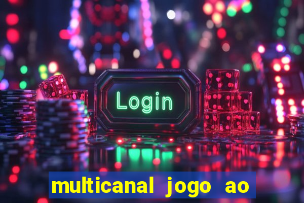 multicanal jogo ao vivo fans